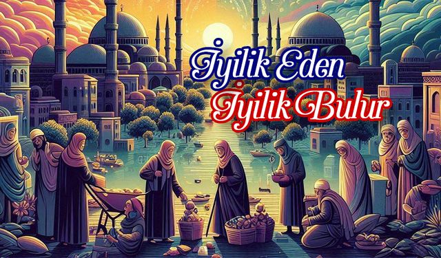 İyilik Eden İyilik Bulur