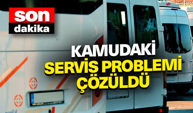 Kamudaki servis problemi çözüldü