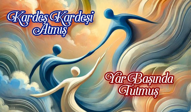 Kardeş Kardeşi Atmış, Yar Başında Tutmuş