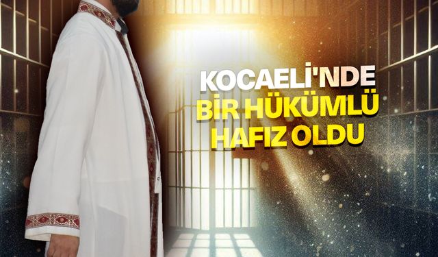 Kocaeli'de bir hükümlü hafız oldu