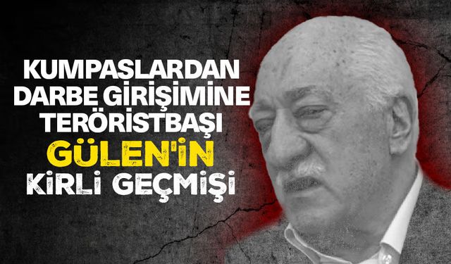 Kumpaslardan darbe girişimine teröristbaşı Gülen'in kirli geçmişi