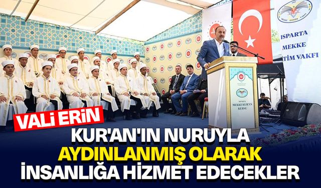 Vali Erin: Kur'an'ın nuruyla aydınlanmış olarak insanlığa hizmet edecekler