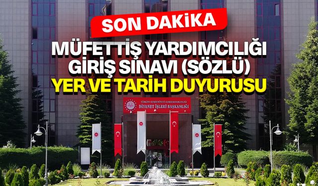 Müfettiş Yardımcılığı Giriş ​Sınavı (Sözlü) Yer ve Tarih Duyurusu