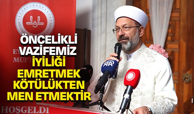 Başkan Erbaş: Öncelikli vazifemiz, iyiliği emretmek, kötülükten men etmek