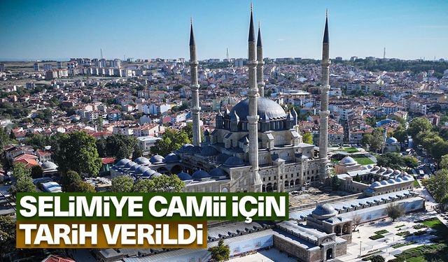 Selimiye Camii için tarih verildi