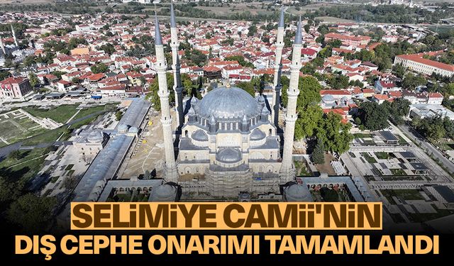 Selimiye Camii'nin dış cephe onarımı, minare ve kurşun işleri tamamlandı