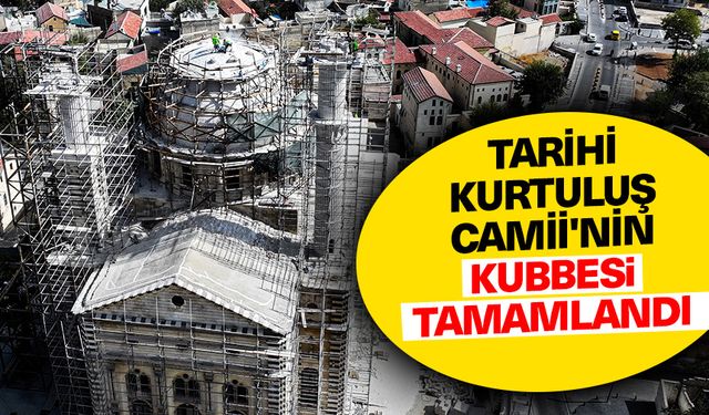 Tarihi Kurtuluş Camii'nin kubbesi tamamlandı