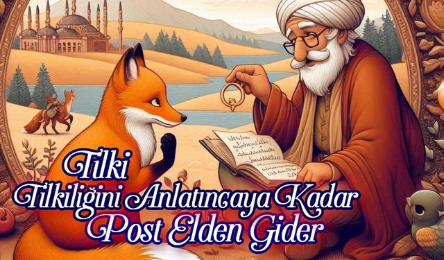 Tilki, Tilkiliğini Anlatıncaya Kadar Post Elden Gider