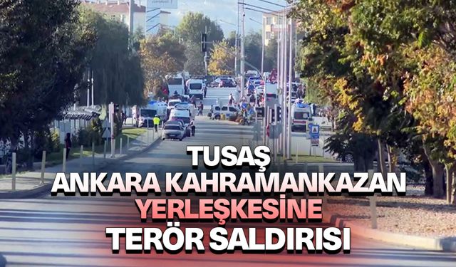 TUSAŞ Ankara Kahramankazan yerleşkesine terör saldırısı