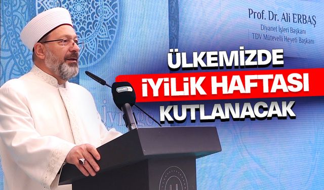 Erbaş: Ülkemizde "iyilik haftası" kutlanacak