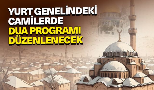 Yurt genelindeki camilerde dua programı düzenlenecek