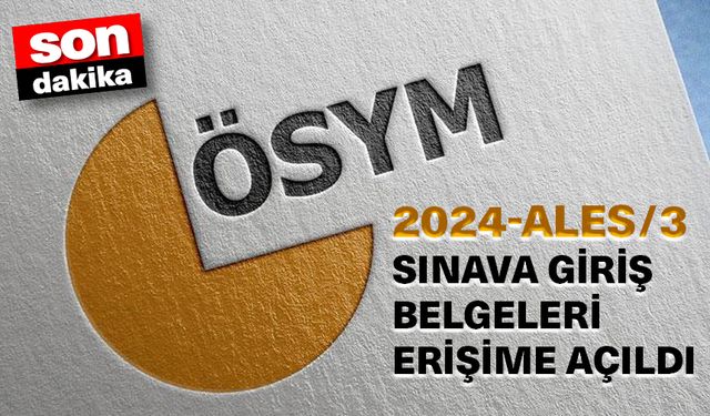 2024-ALES/3 Sınava Giriş Belgeleri erişime açıldı