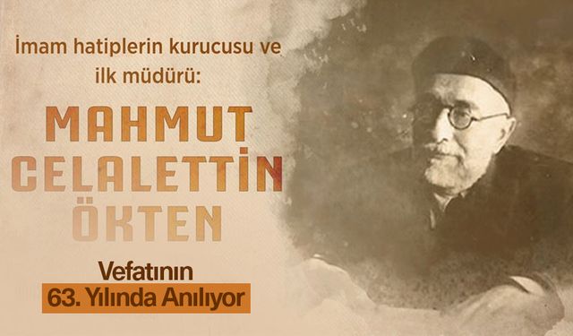 Adı imam hatip okullarıyla özdeşleşen Mahmut Celaleddin Ökten vefatının 63. yılında anılıyor