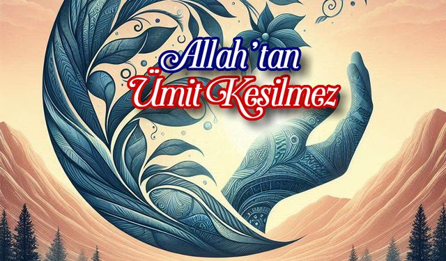 Allah’tan Ümit Kesilmez