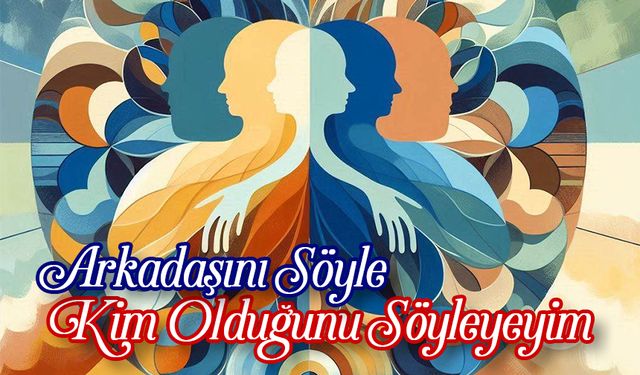 Arkadaşını Söyle Kim Olduğunu Söyleyeyim