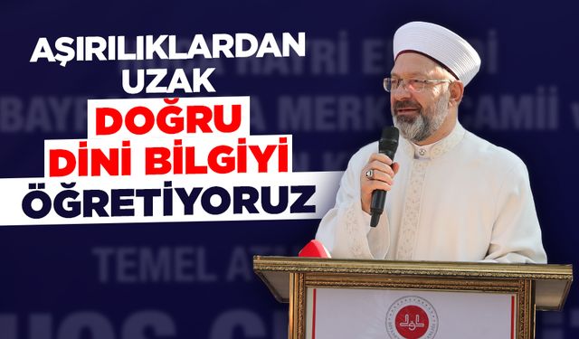 Başkan Erbaş: Aşırılıklardan uzak doğru dini bilgiyi öğretiyoruz