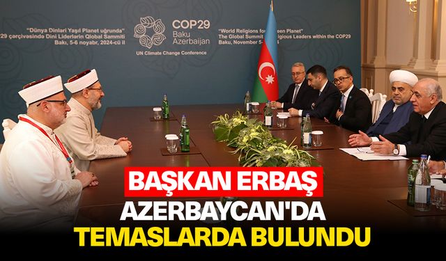 Başkan Erbaş, Azerbaycan'da temaslarda bulundu