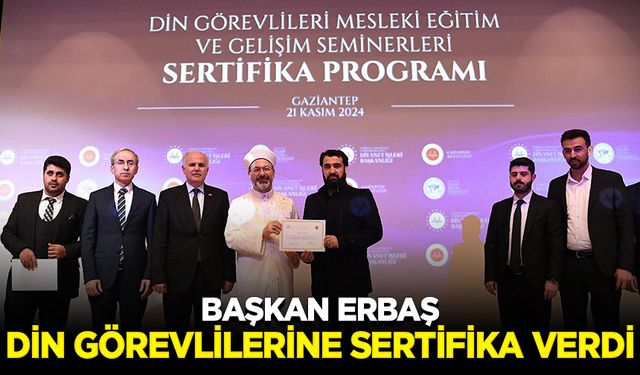 Başkan Erbaş: Gaziantep'te din görevlilerine sertifika verdi