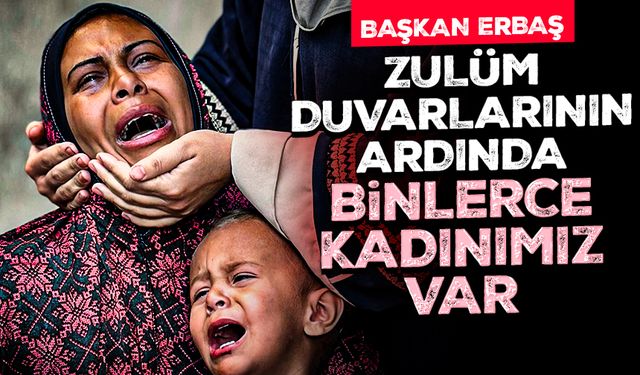 Başkan Erbaş: Zulüm duvarlarının ardında binlerce kadınımız var