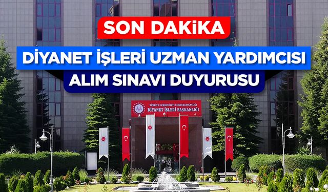 Diyanet İşleri Uzman Yardımcısı Alım Sınavı duyurusu