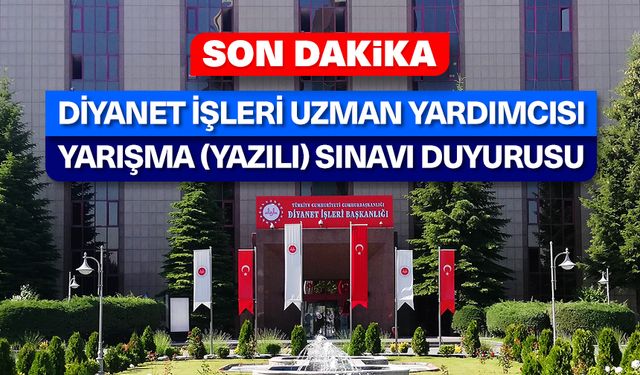 Diyanet İşleri Uzman Yardımcısı Yarışma (Yazılı) Sınavı'na İlişkin Duyuru