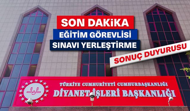 Eğitim Görevlisi Sınavı Yerleştirme Sonuç Duyurusu