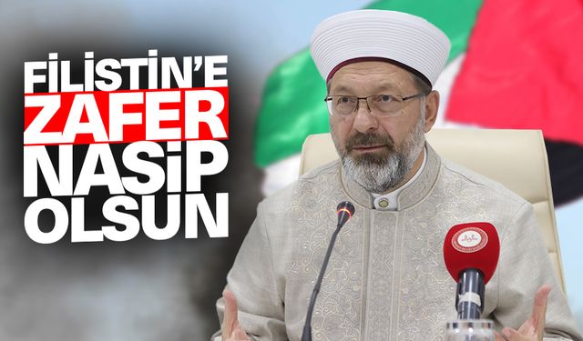 Erbaş: Filistin’e zafer nasip olsun