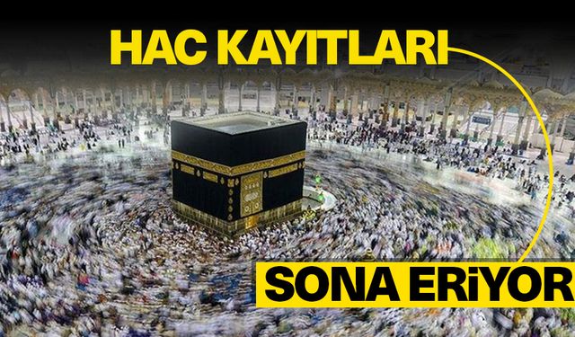 Hac kesin kayıtları yarın sona erecek