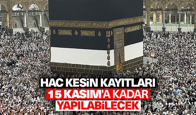 2025 hac kuralarında ismi çıkanlar kesin kayıtlarını 15 Kasım'a kadar yapabilecek