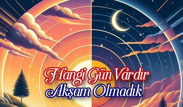 Hangi Gün Vardır Akşam Olmadık