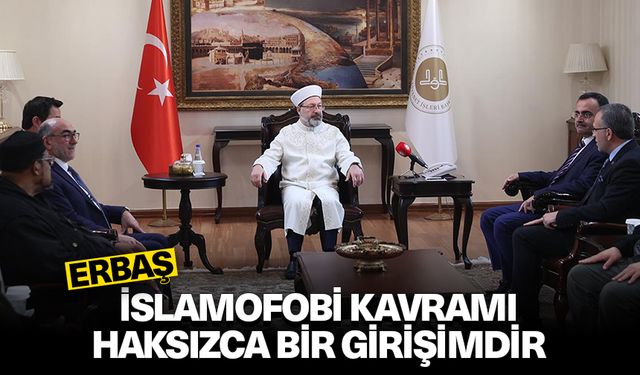 Erbaş: "İslamofobi kavramının oluşturulması haksızca bir girişimdir"