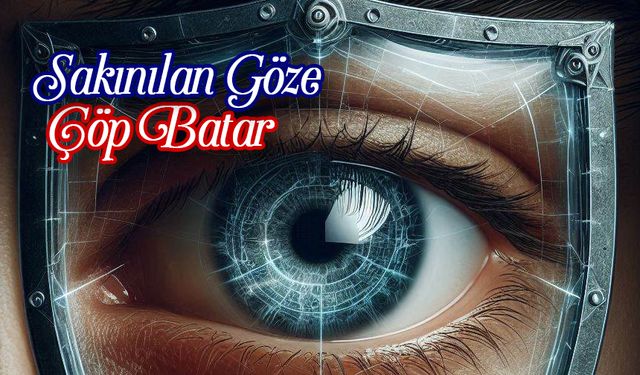 Sakınılan Göze Çöp Batar