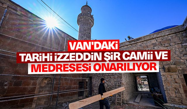 Van'daki tarihi İzzeddin Şir Camii ve Medresesi onarılıyor