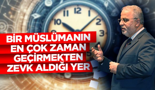 İşliyen: Bir Müslümanın en çok zaman geçirmekten zevk aldığı yer