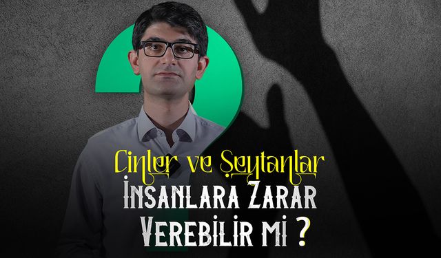 Cinler ve şeytanlar insanlara zarar verebilir mi?