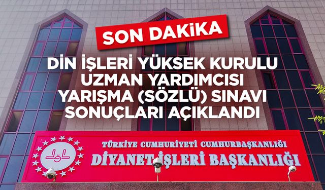 Din İşleri Yüksek Kurulu Uzman Yardımcısı Yarışma​ (Sözlü)​ Sınavı Sonuçları açıklandı