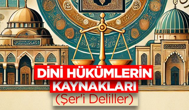 Dini Hükümlerin Kaynakları (Şer'i Deliller)