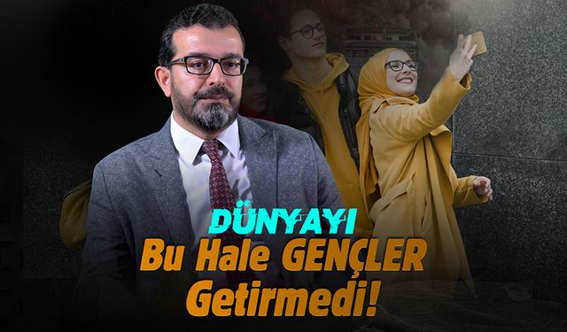 Dünyayı bu hale gençler getirmedi!