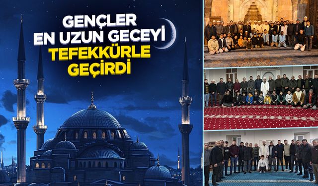 Gençler, en uzun geceyi tefekkürle geçirdi