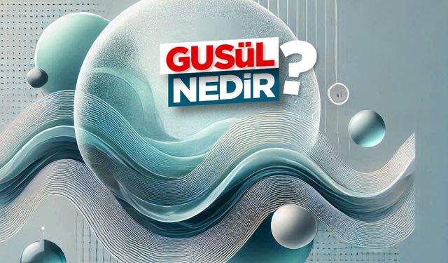 Gusül Nedir?