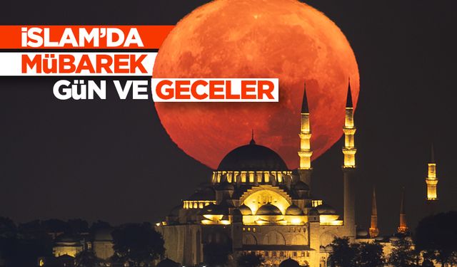 İslam’da mübarek gün ve geceler