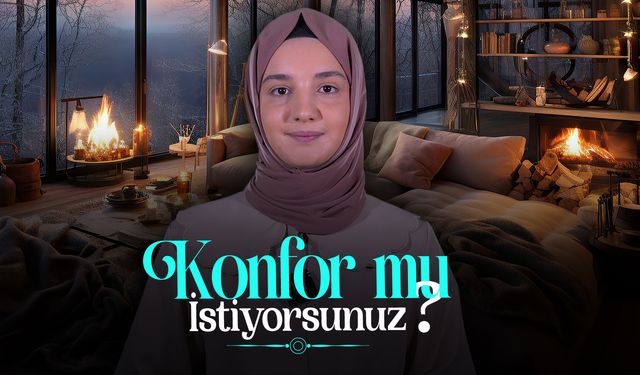 Konfor mu istiyorsunuz?