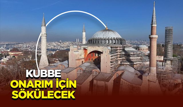 Ayasofya-i Kebir Cami-i Şerifi'nin kubbesi onarım için sökülecek