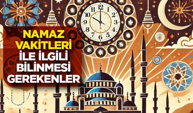 Namaz Vakitleri İle İlgili Bilinmesi Gerekenler