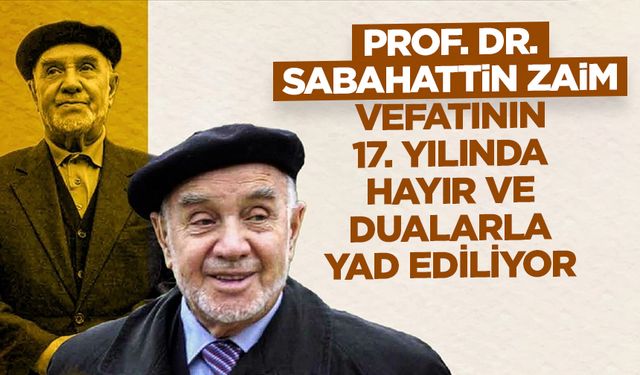 Prof. Dr. Sabahattin Zaim, vefatının 17. yılında hayır ve dualarla yad ediliyor