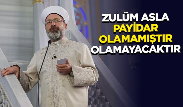 Başkan Erbaş: Zulüm asla payidar olamamıştır, olamayacaktır