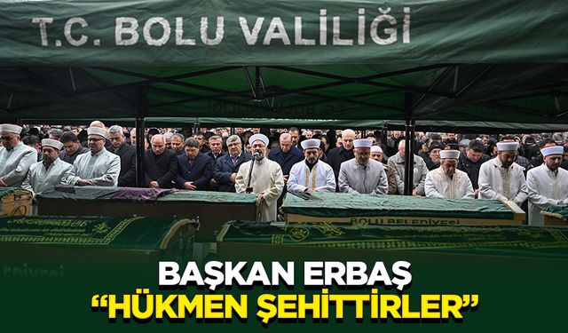 Başkan Erbaş: Hükmen şehittirler