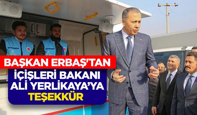 Başkan Erbaş'tan, İçişleri Bakanı Ali Yerlikaya’ya teşekkür