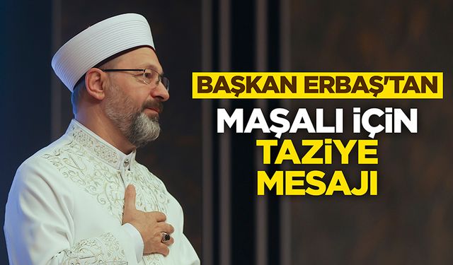 Başkan Erbaş'tan Maşalı için taziye mesajı