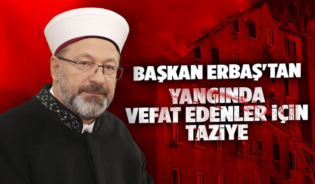 Başkan Erbaş'tan yangında vefat edenler için taziye